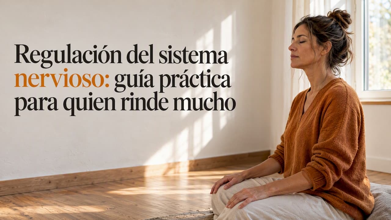 Regulación del sistema nervioso: guía práctica para quien rinde mucho